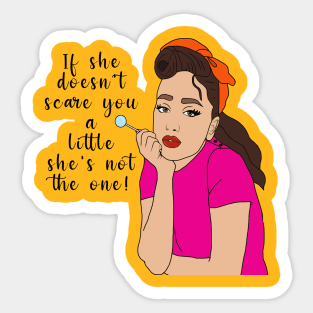 If she doesn't scare you a little she's not the one Sticker